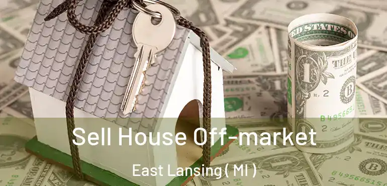 Sell House Off-market East Lansing ( MI )