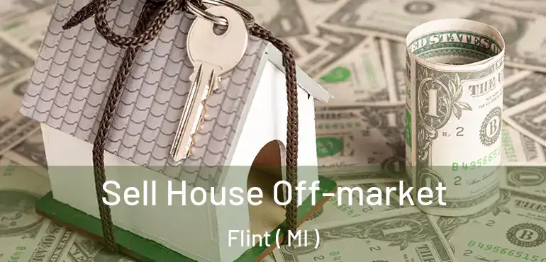  Sell House Off-market Flint ( MI )