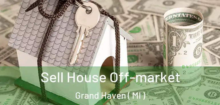  Sell House Off-market Grand Haven ( MI )