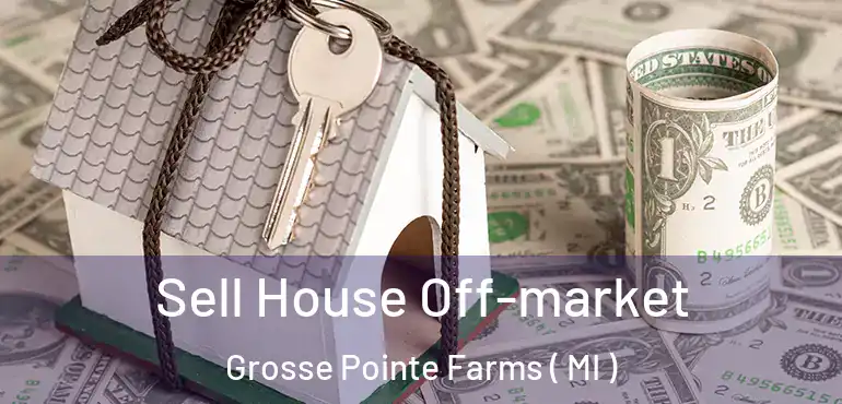  Sell House Off-market Grosse Pointe Farms ( MI )