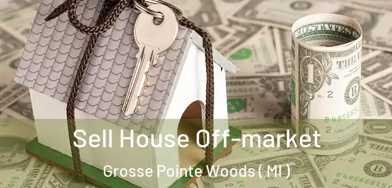  Sell House Off-market Grosse Pointe Woods ( MI )