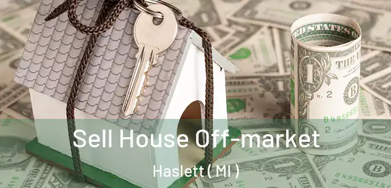  Sell House Off-market Haslett ( MI )