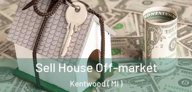  Sell House Off-market Kentwood ( MI )