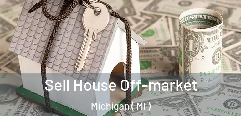  Sell House Off-market Michigan ( MI )