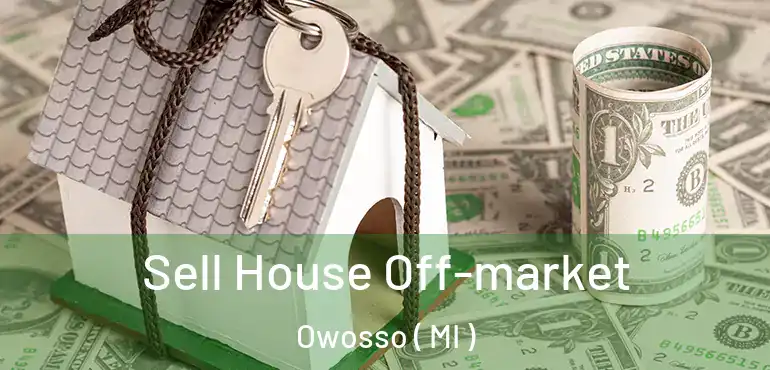  Sell House Off-market Owosso ( MI )