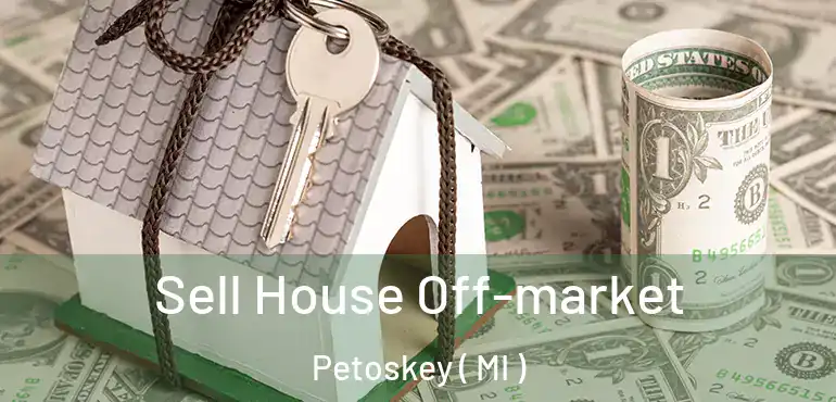  Sell House Off-market Petoskey ( MI )