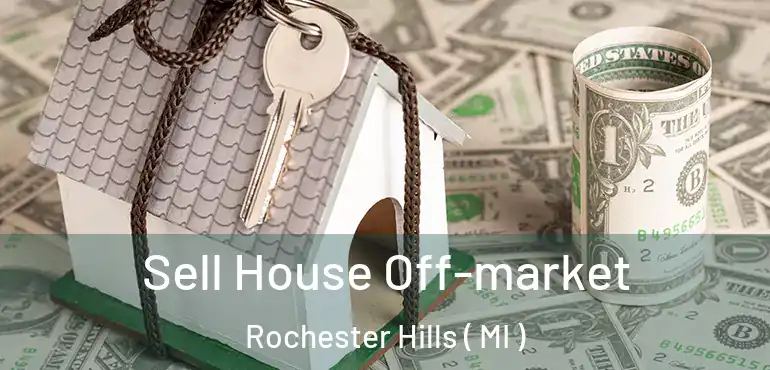  Sell House Off-market Rochester Hills ( MI )