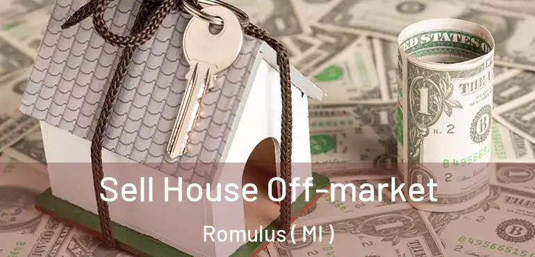  Sell House Off-market Romulus ( MI )