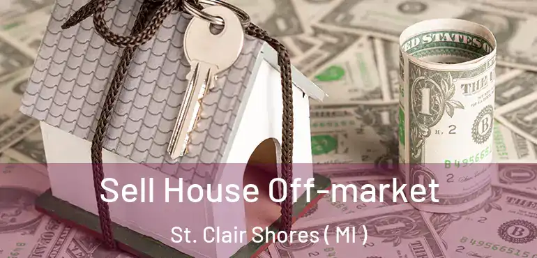  Sell House Off-market St. Clair Shores ( MI )