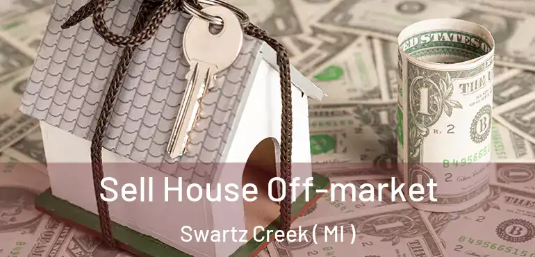  Sell House Off-market Swartz Creek ( MI )
