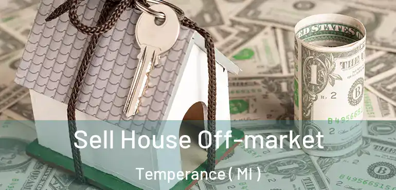  Sell House Off-market Temperance ( MI )