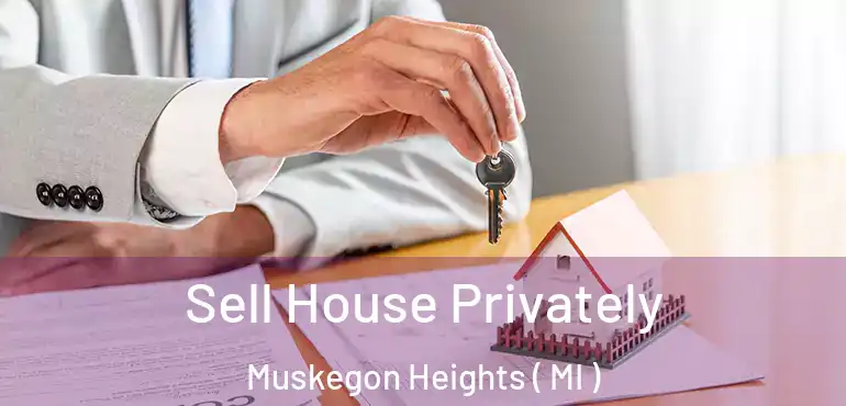  Sell House Privately Muskegon Heights ( MI )
