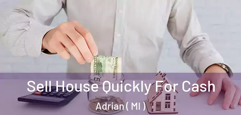  Sell House Quickly For Cash Adrian ( MI )