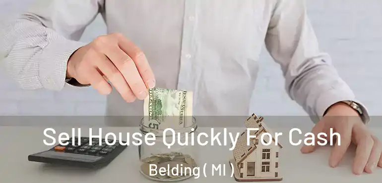  Sell House Quickly For Cash Belding ( MI )