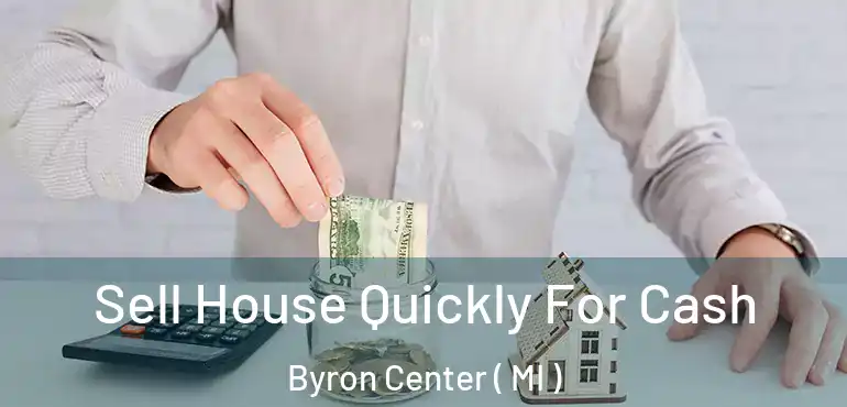  Sell House Quickly For Cash Byron Center ( MI )