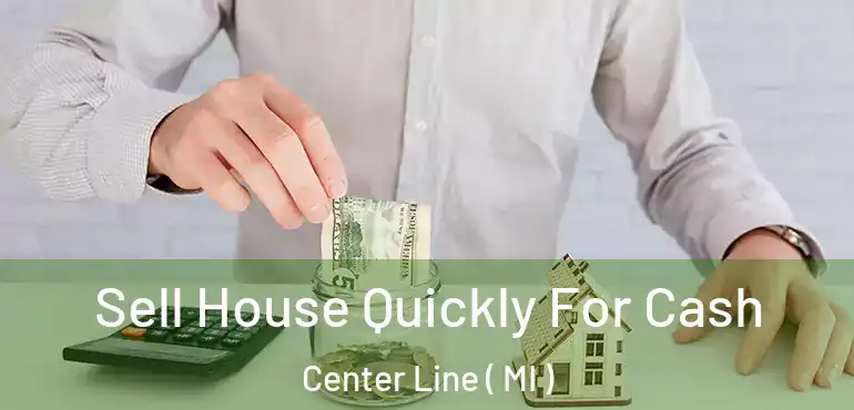  Sell House Quickly For Cash Center Line ( MI )