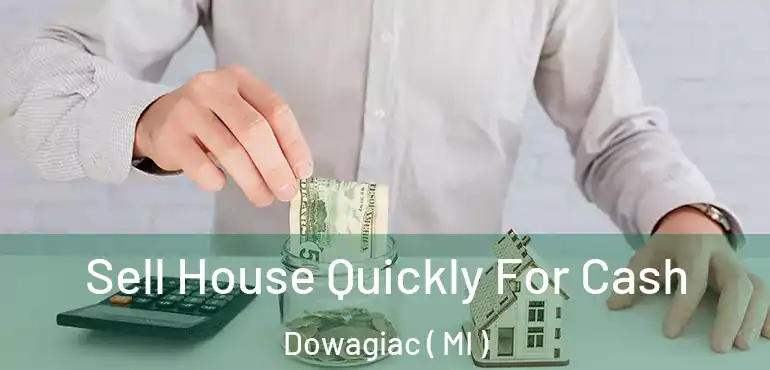 Sell House Quickly For Cash Dowagiac ( MI )