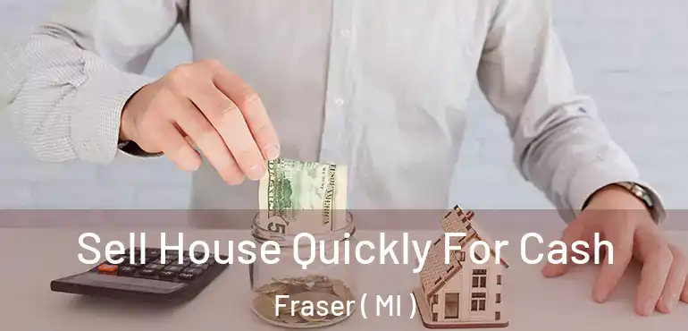  Sell House Quickly For Cash Fraser ( MI )