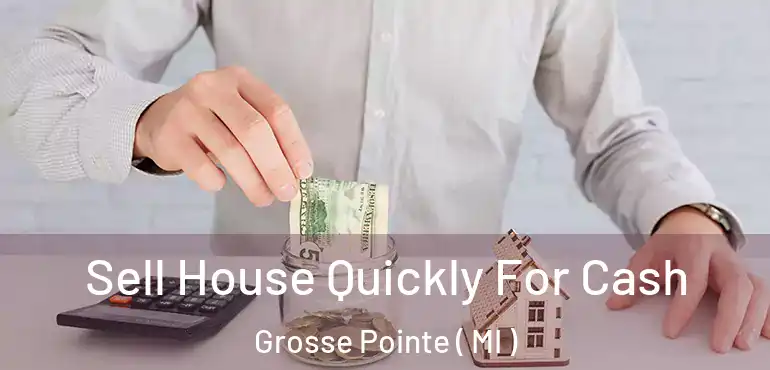  Sell House Quickly For Cash Grosse Pointe ( MI )