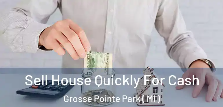  Sell House Quickly For Cash Grosse Pointe Park ( MI )