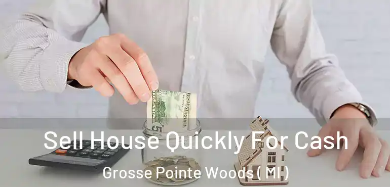  Sell House Quickly For Cash Grosse Pointe Woods ( MI )