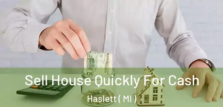  Sell House Quickly For Cash Haslett ( MI )