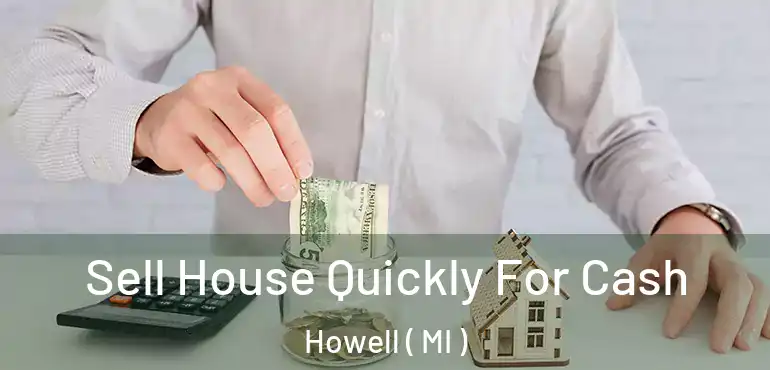  Sell House Quickly For Cash Howell ( MI )