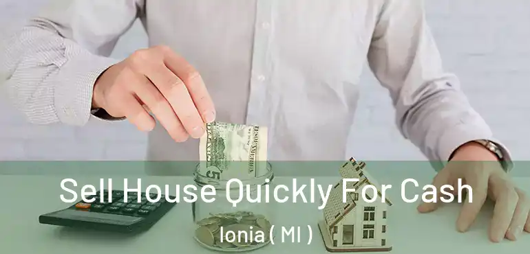 Sell House Quickly For Cash Ionia ( MI )