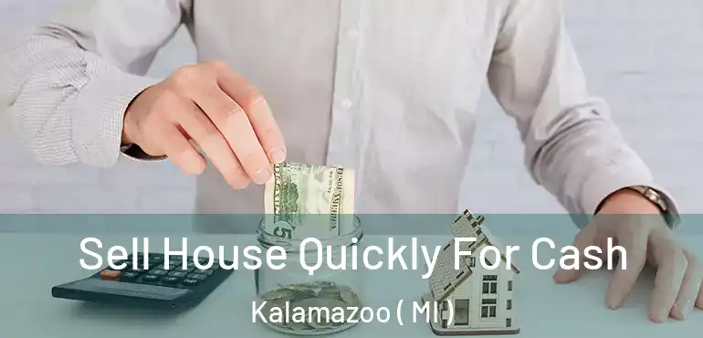  Sell House Quickly For Cash Kalamazoo ( MI )