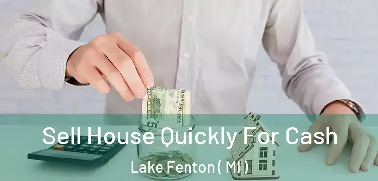  Sell House Quickly For Cash Lake Fenton ( MI )