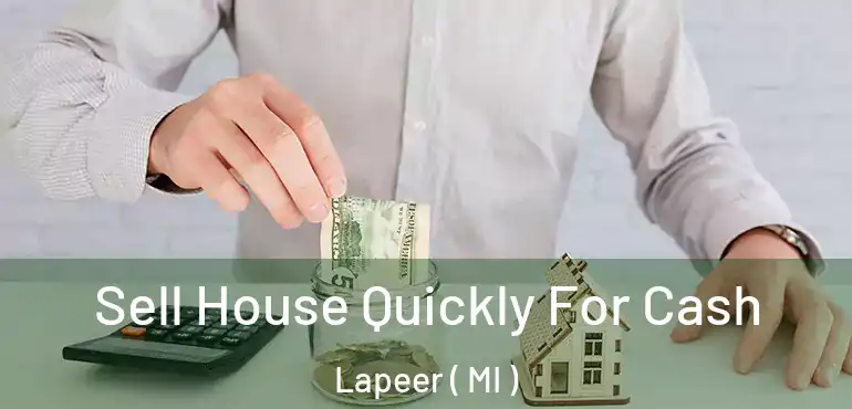  Sell House Quickly For Cash Lapeer ( MI )