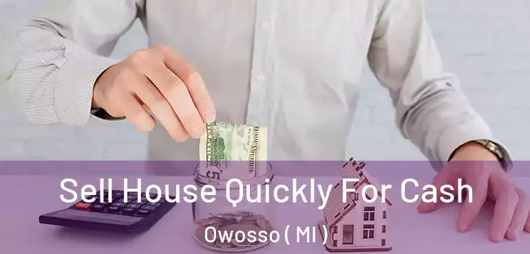  Sell House Quickly For Cash Owosso ( MI )
