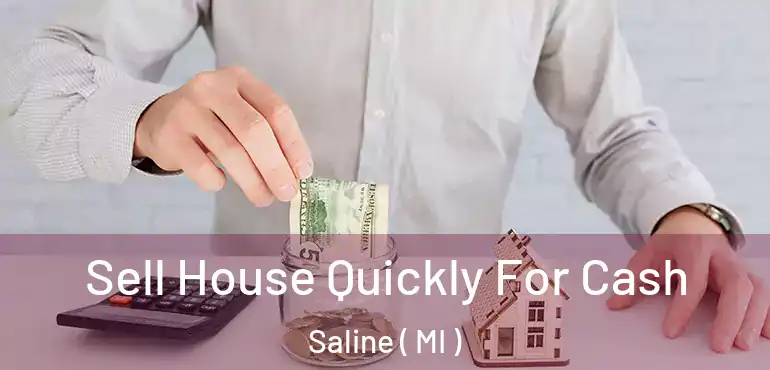  Sell House Quickly For Cash Saline ( MI )