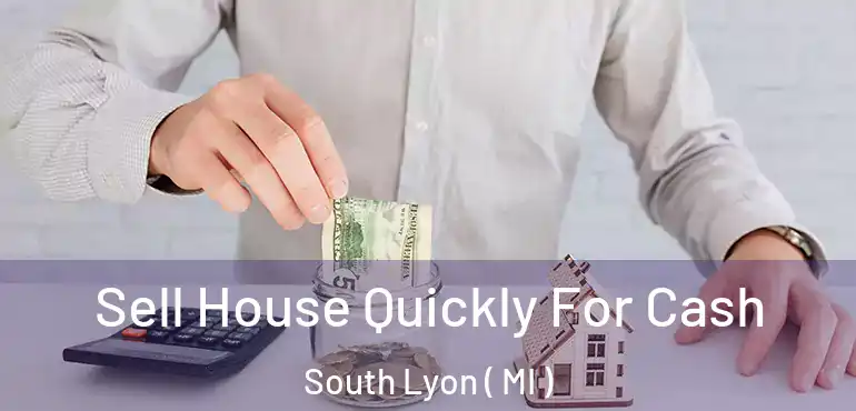  Sell House Quickly For Cash South Lyon ( MI )