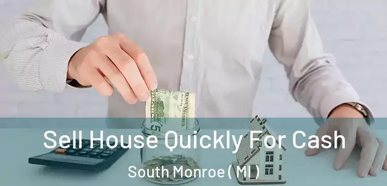  Sell House Quickly For Cash South Monroe ( MI )