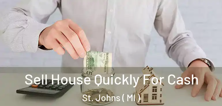  Sell House Quickly For Cash St. Johns ( MI )