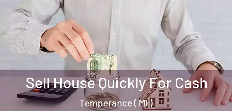  Sell House Quickly For Cash Temperance ( MI )