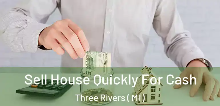 Sell House Quickly For Cash Three Rivers ( MI )