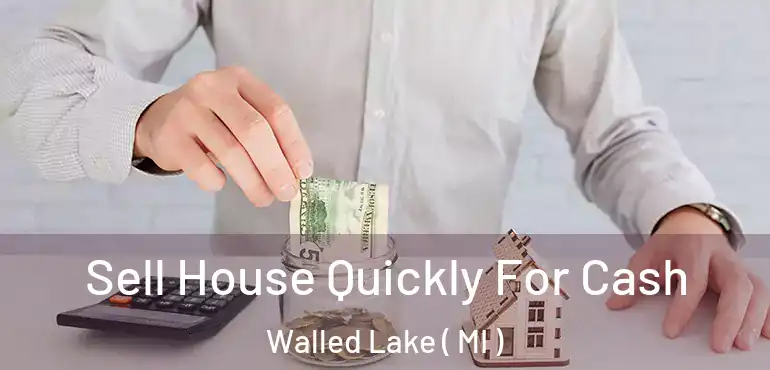  Sell House Quickly For Cash Walled Lake ( MI )