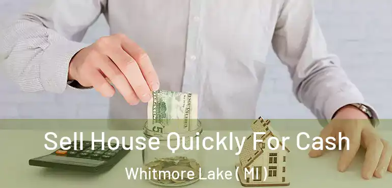  Sell House Quickly For Cash Whitmore Lake ( MI )