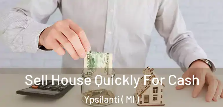  Sell House Quickly For Cash Ypsilanti ( MI )
