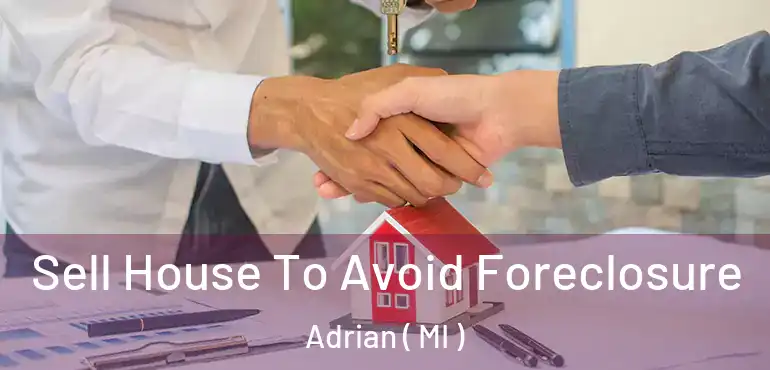  Sell House To Avoid Foreclosure Adrian ( MI )