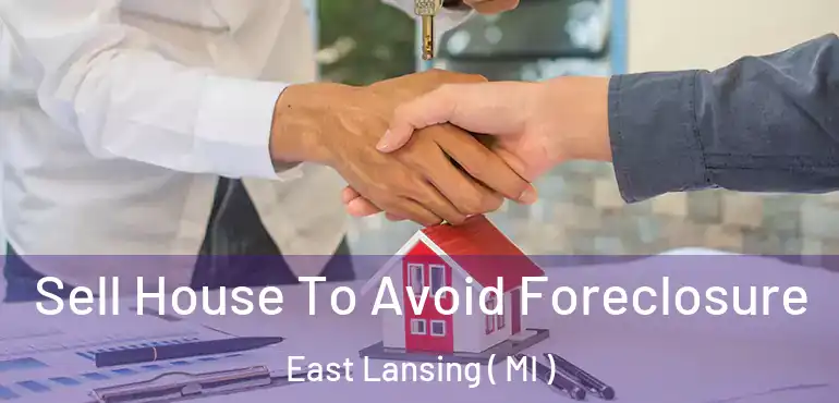  Sell House To Avoid Foreclosure East Lansing ( MI )