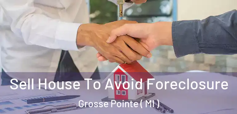  Sell House To Avoid Foreclosure Grosse Pointe ( MI )