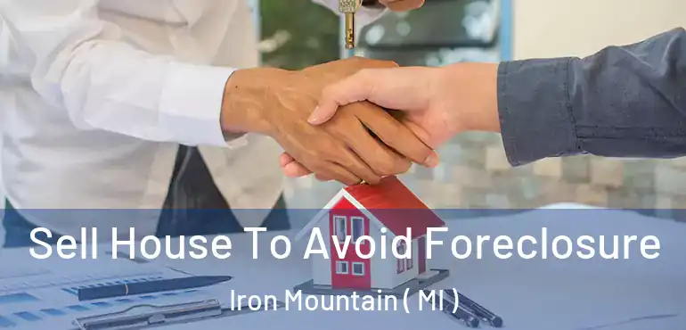  Sell House To Avoid Foreclosure Iron Mountain ( MI )