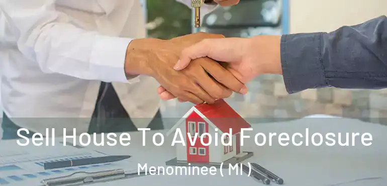  Sell House To Avoid Foreclosure Menominee ( MI )