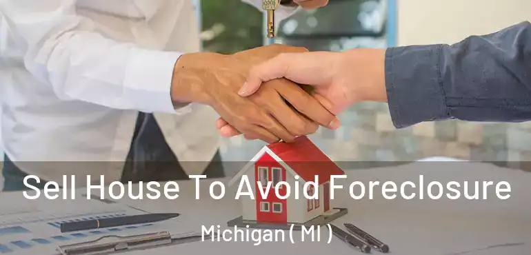  Sell House To Avoid Foreclosure Michigan ( MI )