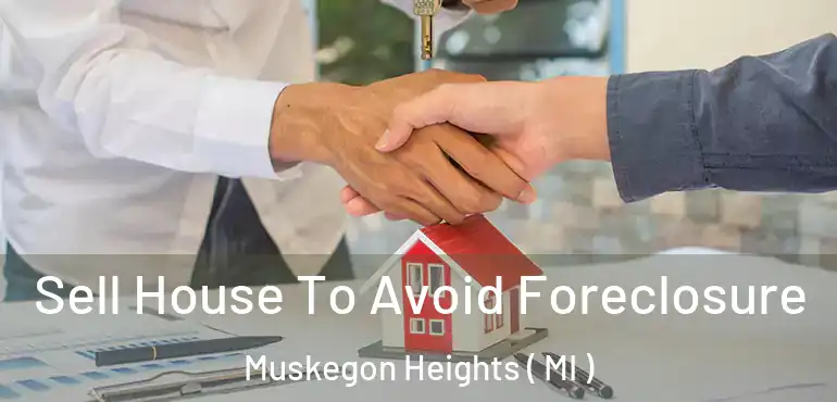  Sell House To Avoid Foreclosure Muskegon Heights ( MI )