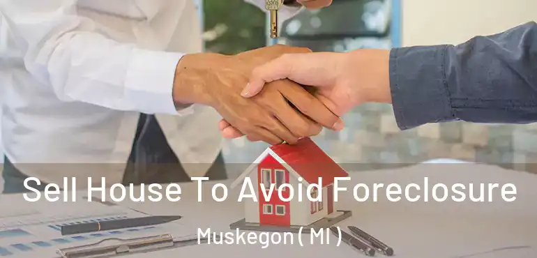  Sell House To Avoid Foreclosure Muskegon ( MI )