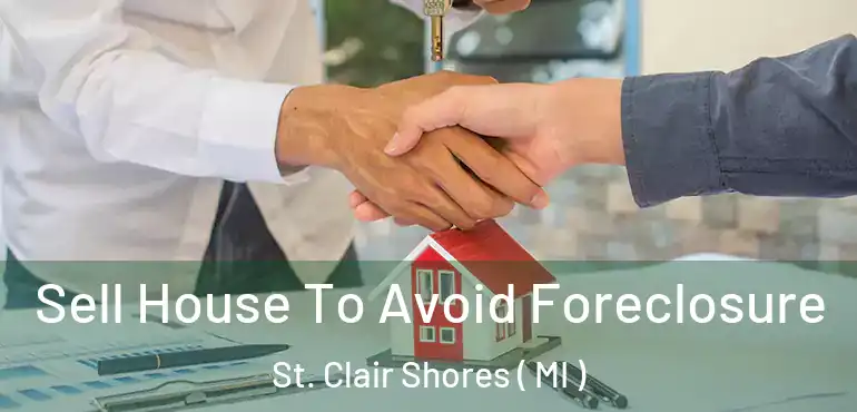  Sell House To Avoid Foreclosure St. Clair Shores ( MI )
